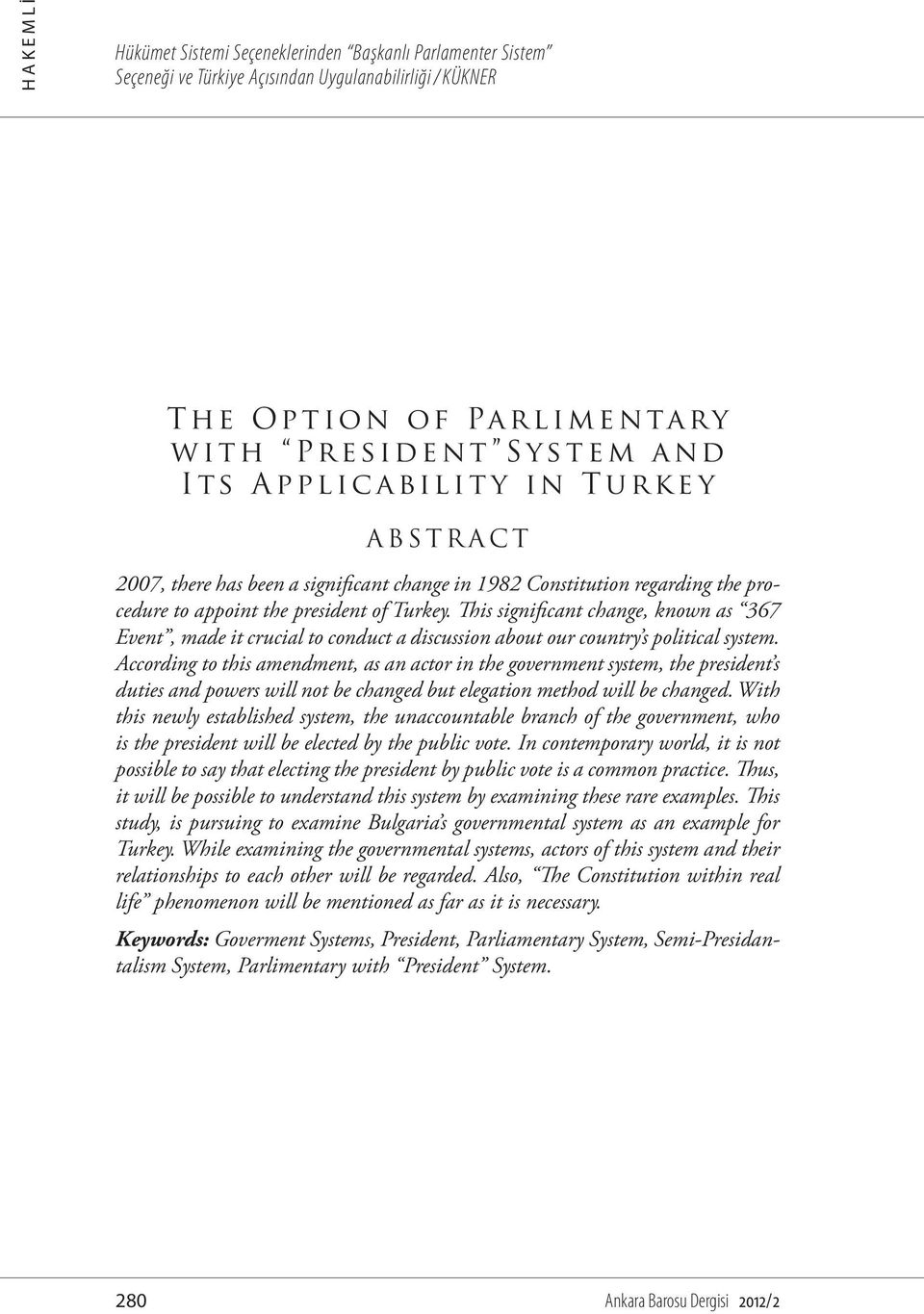 This significant change, known as 367 Event, made it crucial to conduct a discussion about our country s political system.