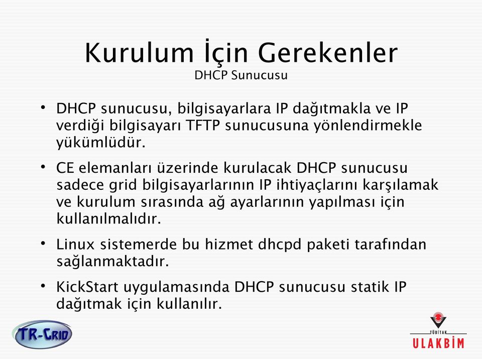 CE elemanları üzerinde kurulacak DHCP sunucusu sadece grid bilgisayarlarının IP ihtiyaçlarını karşılamak ve kurulum