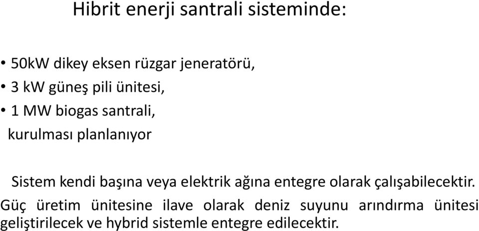 elektrik ağına entegre olarak çalışabilecektir.