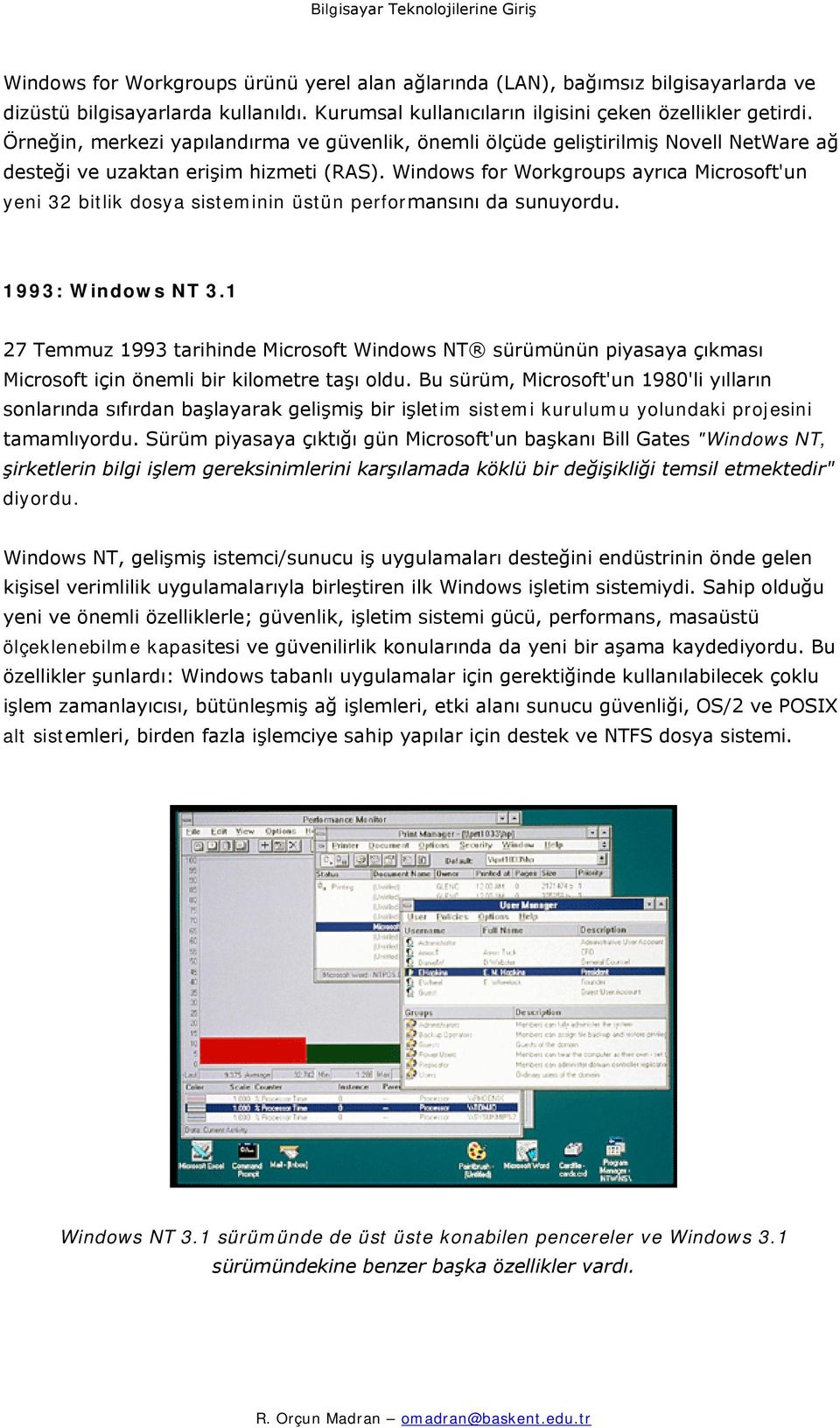 Windows for Workgroups ayrıca Microsoft'un yeni 32 bitlik dosya sisteminin üstün performansını da sunuyordu. 1993: Windows NT 3.