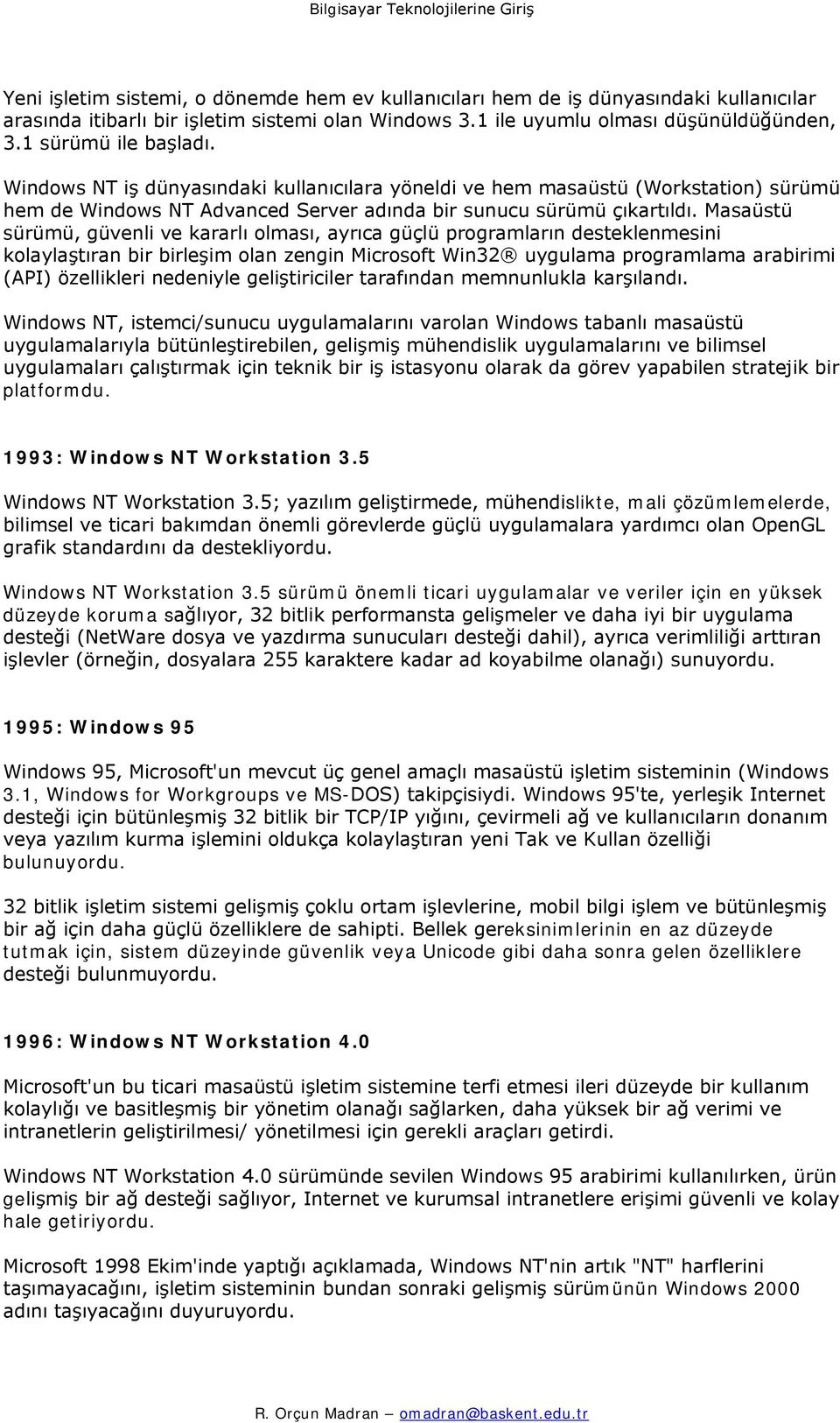 Masaüstü sürümü, güvenli ve kararlı olması, ayrıca güçlü programların desteklenmesini kolaylaştıran bir birleşim olan zengin Microsoft Win32 uygulama programlama arabirimi (API) özellikleri nedeniyle