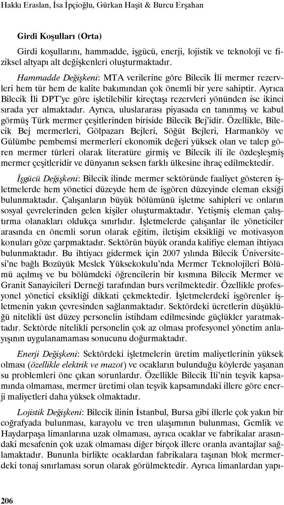 Ayrıca Bilecik İli DPT ye göre işletilebilir kireçtaşı rezervleri yönünden ise ikinci sırada yer almaktadır.