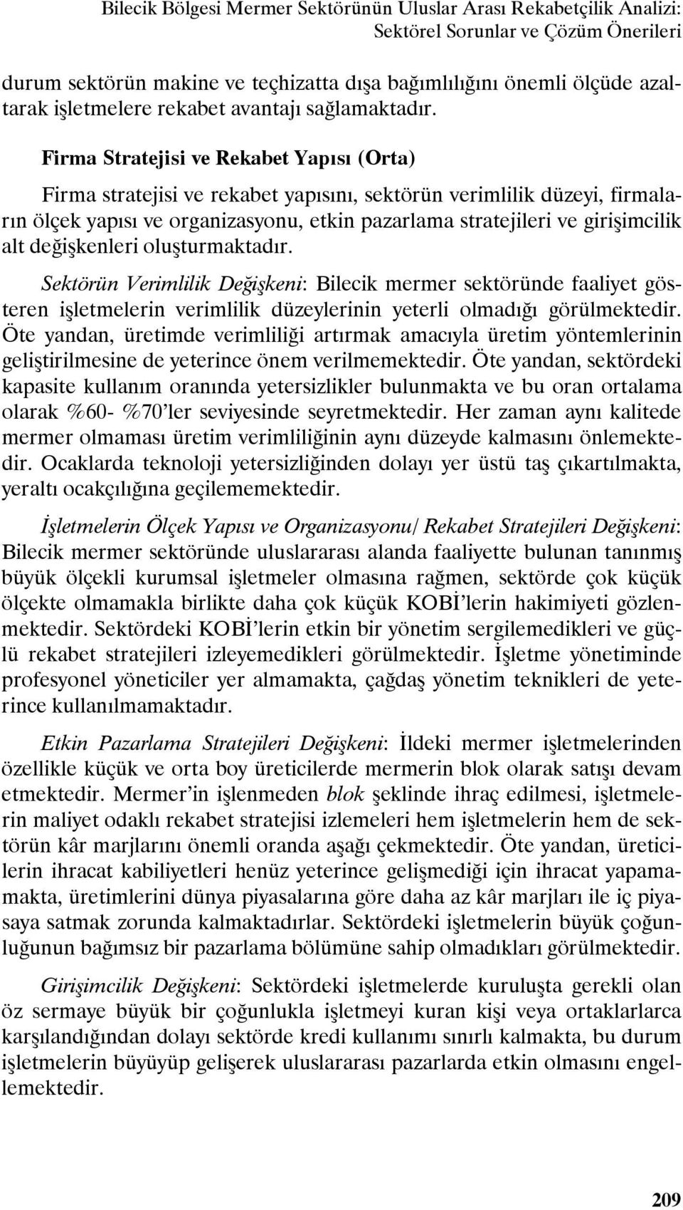 Firma Stratejisi ve Rekabet Yapısı (Orta) Firma stratejisi ve rekabet yapısını, sektörün verimlilik düzeyi, firmaların ölçek yapısı ve organizasyonu, etkin pazarlama stratejileri ve girişimcilik alt