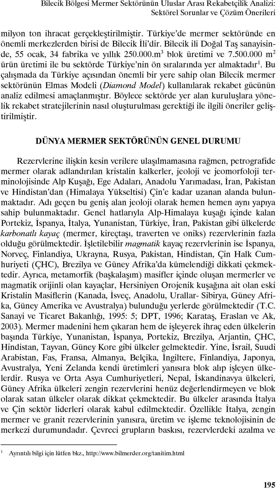 000 m 2 ürün üretimi ile bu sektörde Türkiye nin ön sıralarında yer almaktadır 1.