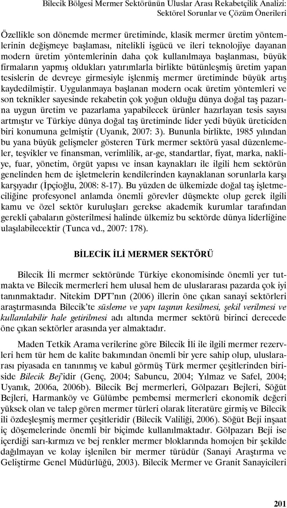 tesislerin de devreye girmesiyle işlenmiş mermer üretiminde büyük artış kaydedilmiştir.