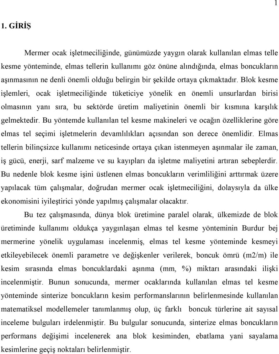 Blok kesme işlemleri, ocak işletmeciliğinde tüketiciye yönelik en önemli unsurlardan birisi olmasının yanı sıra, bu sektörde üretim maliyetinin önemli bir kısmına karşılık gelmektedir.