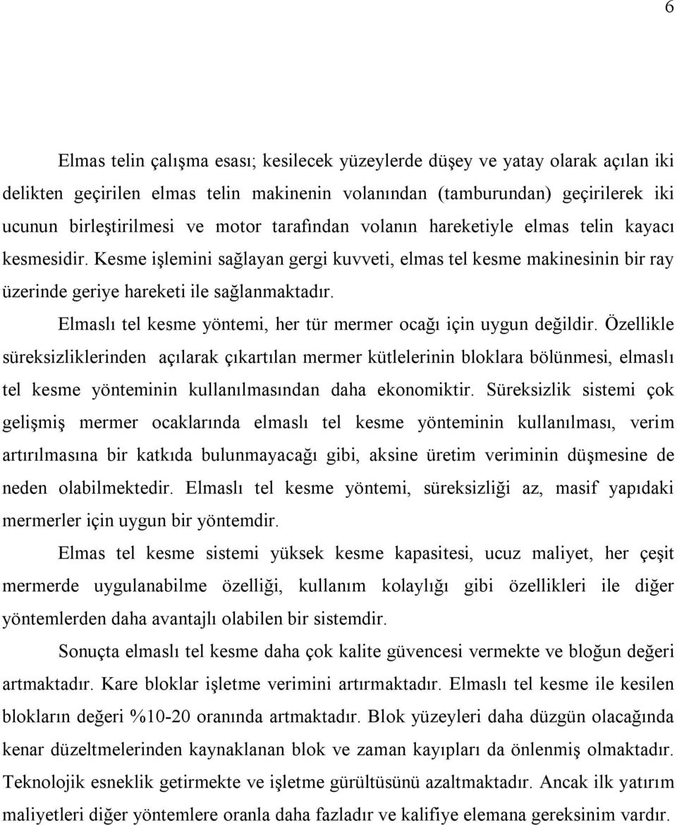 Elmaslı tel kesme yöntemi, her tür mermer ocağı için uygun değildir.