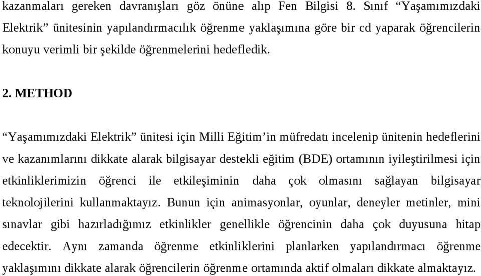 METHOD Yaşamımızdaki Elektrik ünitesi için Milli Eğitim in müfredatı incelenip ünitenin hedeflerini ve kazanımlarını dikkate alarak bilgisayar destekli eğitim (BDE) ortamının iyileştirilmesi için