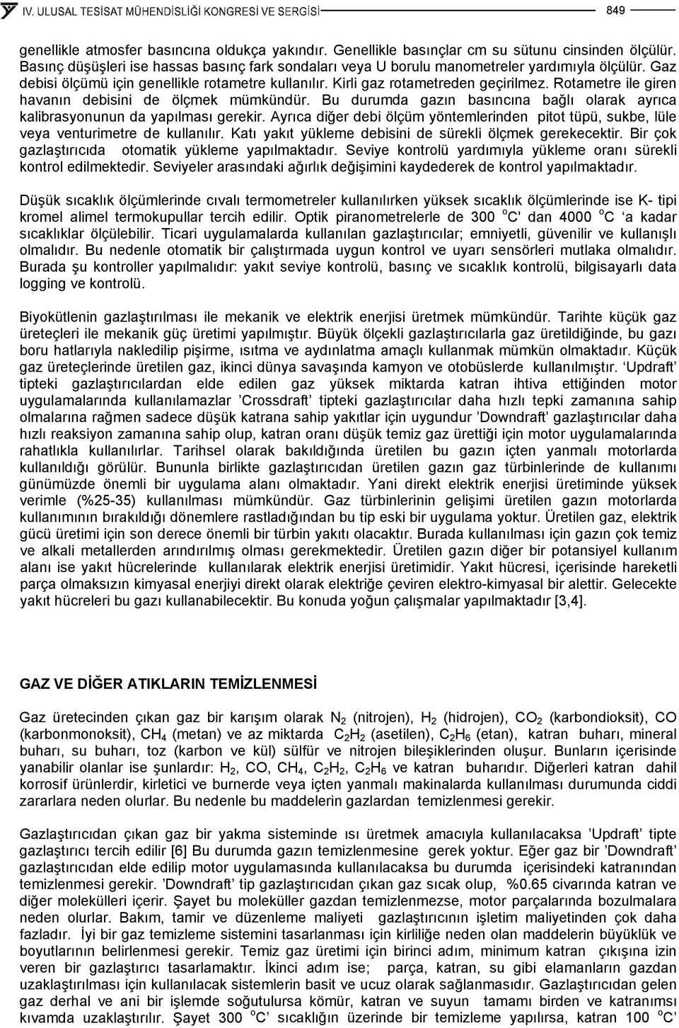 Rotametre ile giren havanın debisini de ölçmek mümkündür. Bu durumda gazın basıncına bağlı olarak ayrıca kalibrasyonunun da yapılması gerekir.