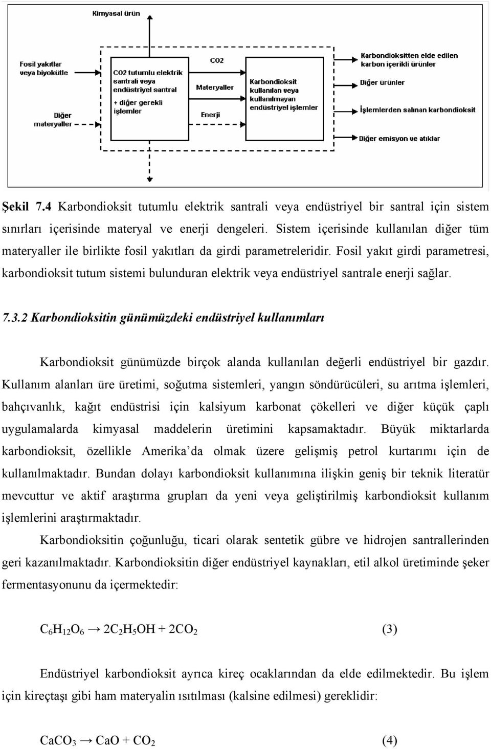 Fosil yakıt girdi parametresi, karbondioksit tutum sistemi bulunduran elektrik veya endüstriyel santrale enerji sağlar. 7.3.