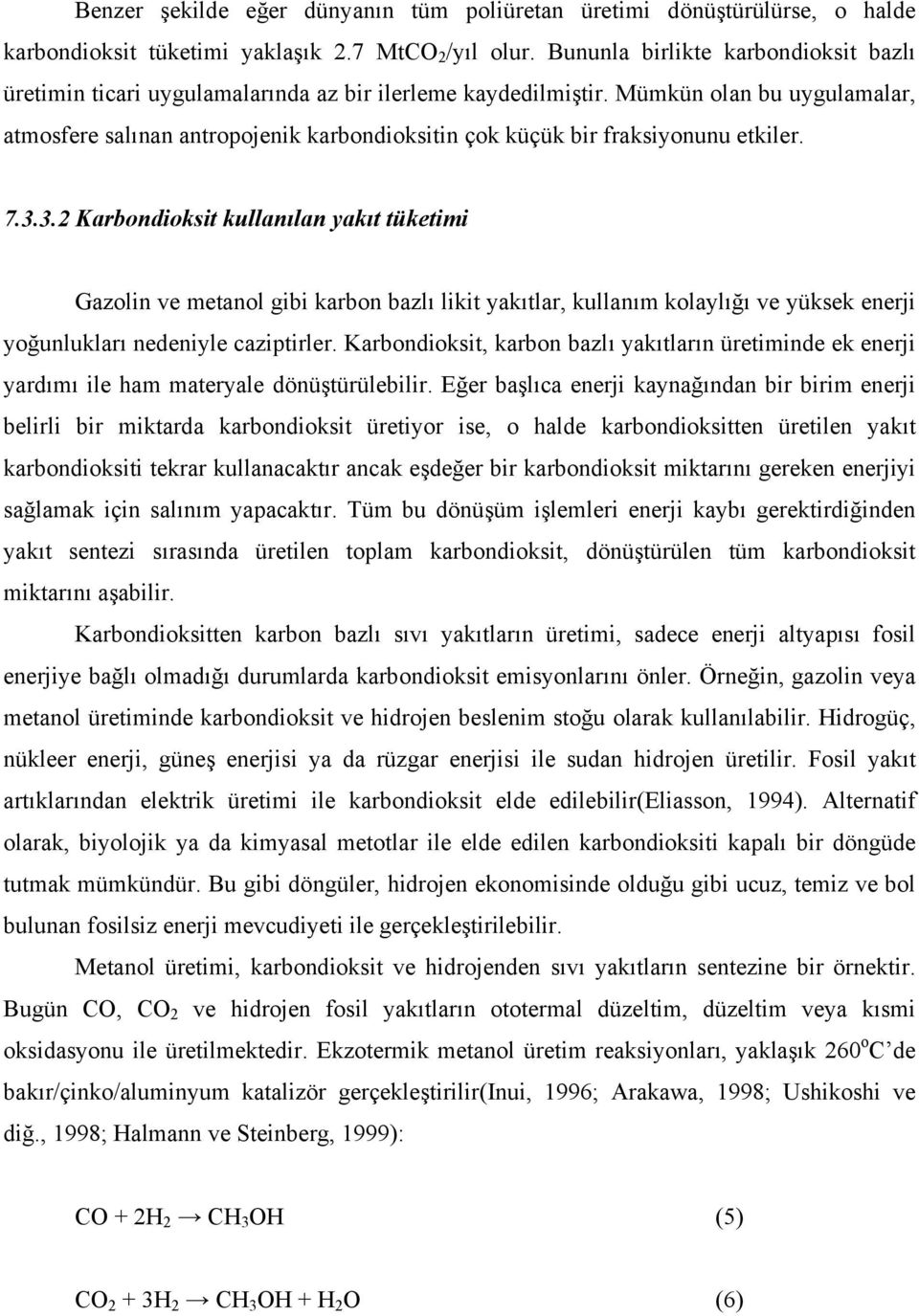 Mümkün olan bu uygulamalar, atmosfere salınan antropojenik karbondioksitin çok küçük bir fraksiyonunu etkiler. 7.3.