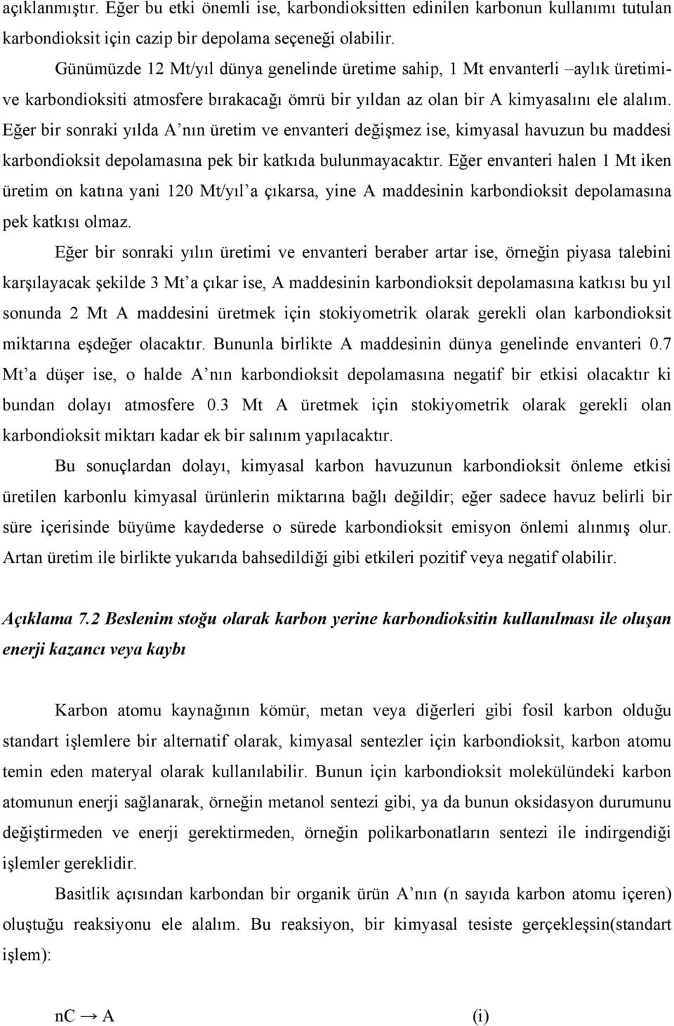 Eğer bir sonraki yılda A nın üretim ve envanteri değişmez ise, kimyasal havuzun bu maddesi karbondioksit depolamasına pek bir katkıda bulunmayacaktır.