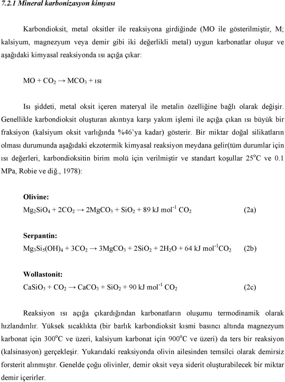 Genellikle karbondioksit oluşturan akıntıya karşı yakım işlemi ile açığa çıkan ısı büyük bir fraksiyon (kalsiyum oksit varlığında %46 ya kadar) gösterir.