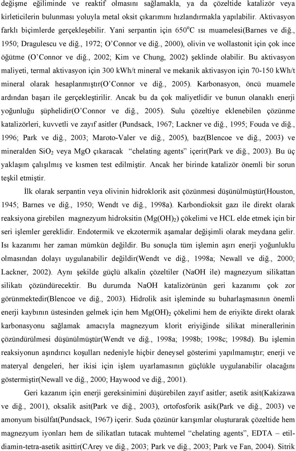 , 2000), olivin ve wollastonit için çok ince öğütme (O Connor ve diğ., 2002; Kim ve Chung, 2002) şeklinde olabilir.