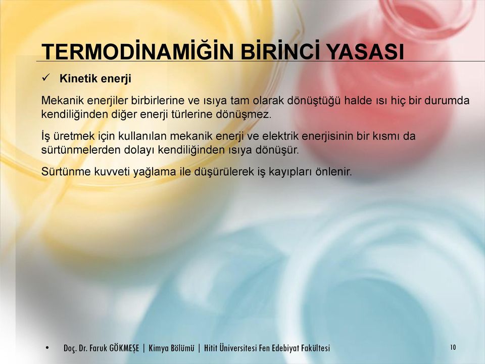 İş üretmek için kullanılan mekanik enerji ve elektrik enerjisinin bir kısmı da sürtünmelerden dolayı