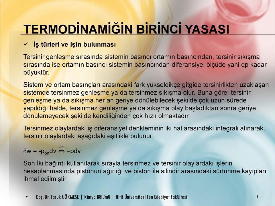 Buna göre, tersinir genleşme ya da sıkışma her an geriye dönülebilecek şekilde çok uzun sürede yapıldığı halde, tersinmez genleşme ya da sıkışma olay başladıktan sonra geriye dönülemeyecek şekilde