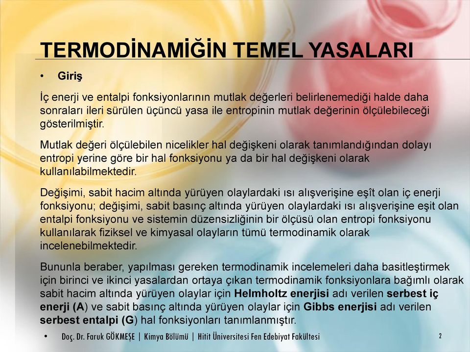 Mutlak değeri ölçülebilen nicelikler hal değişkeni olarak tanımlandığından dolayı entropi yerine göre bir hal fonksiyonu ya da bir hal değişkeni olarak kullanılabilmektedir.