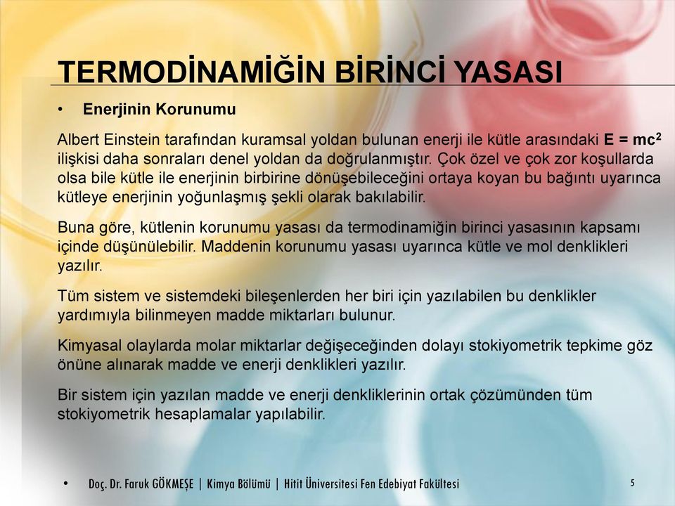 Buna göre, kütlenin korunumu yasası da termodinamiğin birinci yasasının kapsamı içinde düşünülebilir. Maddenin korunumu yasası uyarınca kütle ve mol denklikleri yazılır.