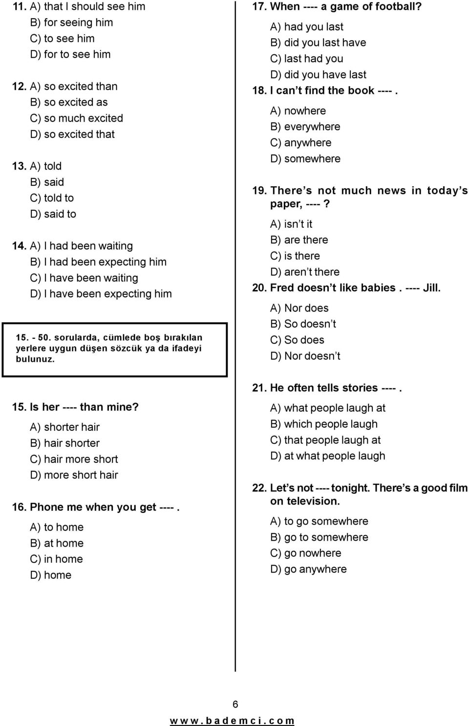 When ---- a game of football? A) had you last B) did you last have C)last had you D)did you have last 18. I can t find the book ----. A) nowhere B) everywhere C)anywhere D)somewhere 19.