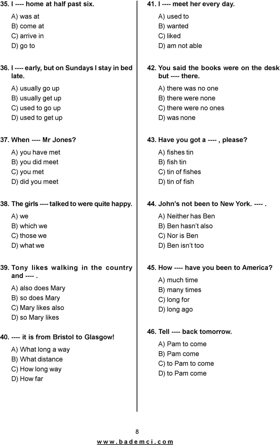 A) there was no one B) there were none C)there were no ones D)was none 37. When ---- Mr Jones? A) you have met B) you did meet C)you met D)did you meet 43. Have you got a ----, please?