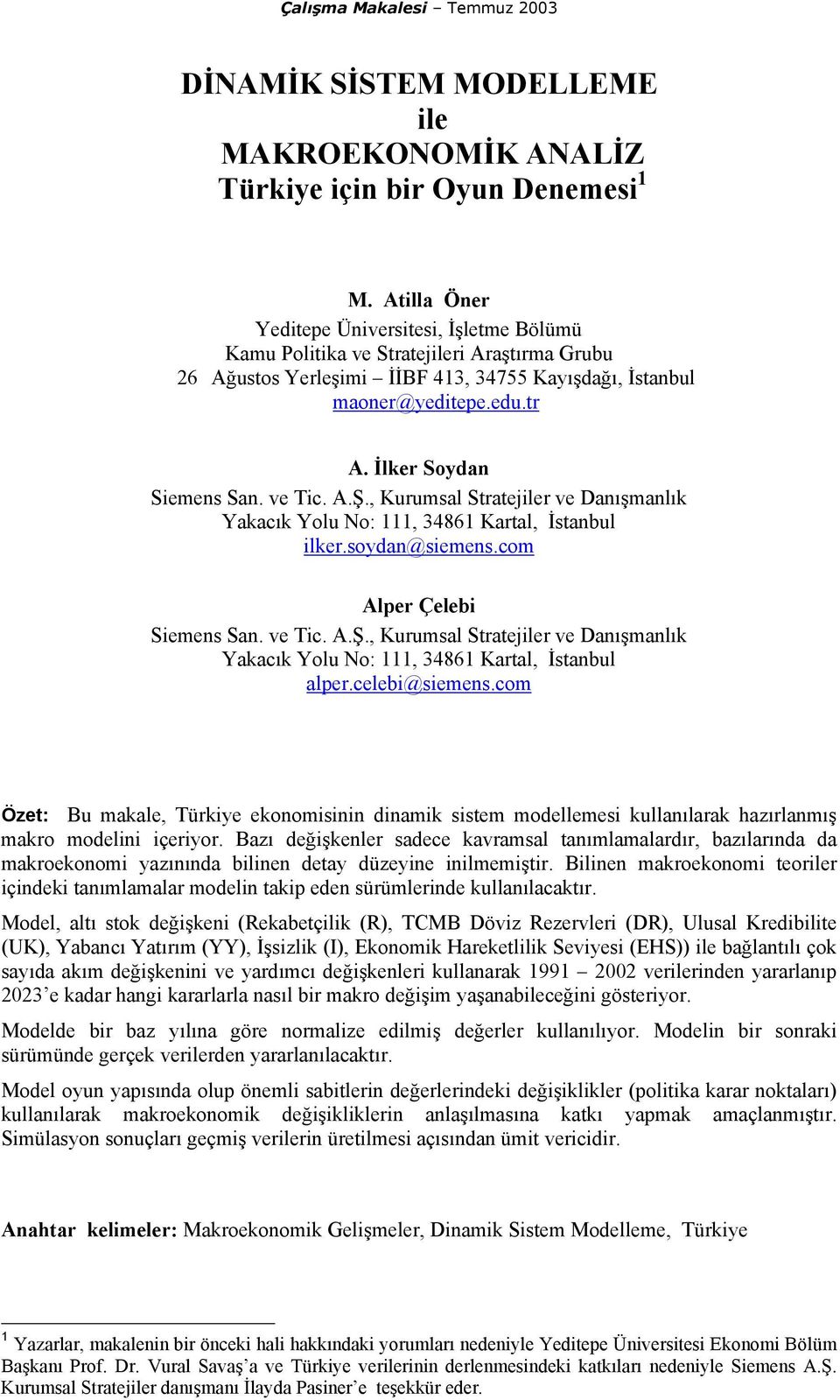 İlker Soydan Siemens San. ve Tic. A.Ş., Kurumsal Stratejiler ve Danışmanlık Yakacık Yolu No: 111, 34861 Kartal, İstanbul ilker.soydan@siemens.com Alper Çelebi Siemens San. ve Tic. A.Ş., Kurumsal Stratejiler ve Danışmanlık Yakacık Yolu No: 111, 34861 Kartal, İstanbul alper.