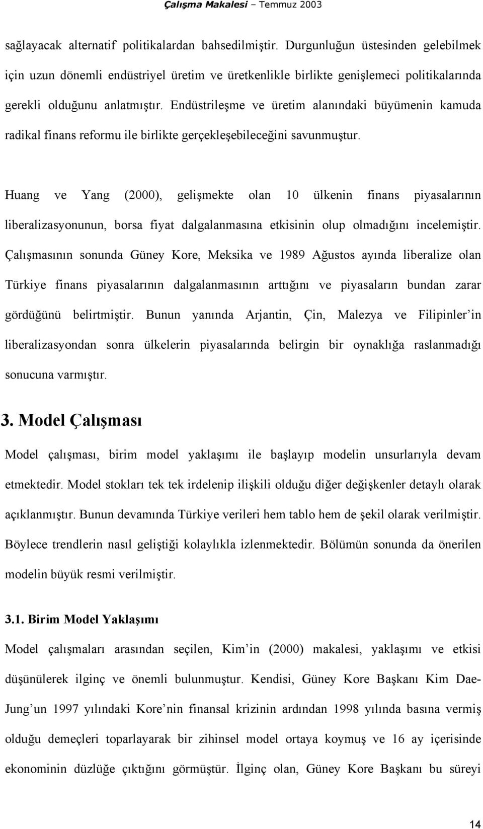 Endüstrileşme ve üretim alanındaki büyümenin kamuda radikal finans reformu ile birlikte gerçekleşebileceğini savunmuştur.