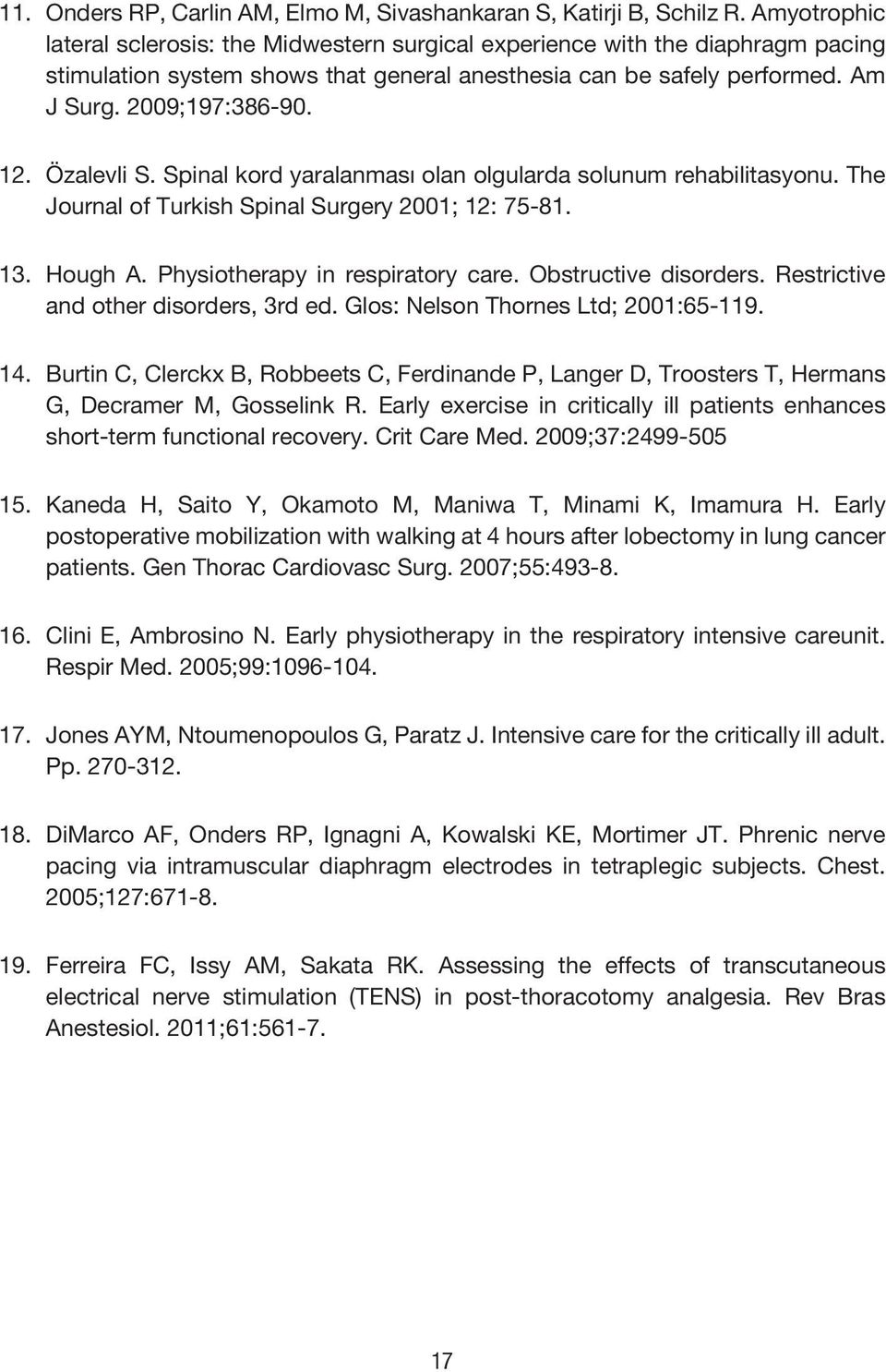 Özalevli S. Spinal kord yaralanması olan olgularda solunum rehabilitasyonu. The Journal of Turkish Spinal Surgery 2001; 12: 75-81. 13. Hough A. Physiotherapy in respiratory care.