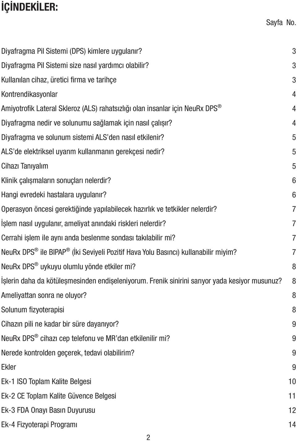 Diyafragma ve solunum sistemi ALS den nasıl etkilenir? ALS de elektriksel uyarım kullanmanın gerekçesi nedir? Cihazı Tanıyalım Klinik çalıșmaların sonuçları nelerdir?