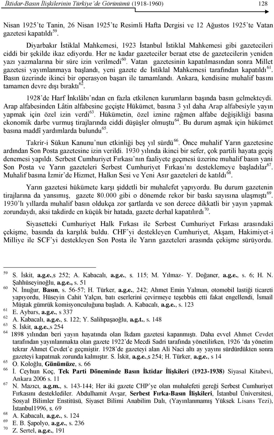 Her ne kadar gazeteciler beraat etse de gazetecilerin yeniden yazı yazmalarına bir süre izin verilmedi 60.