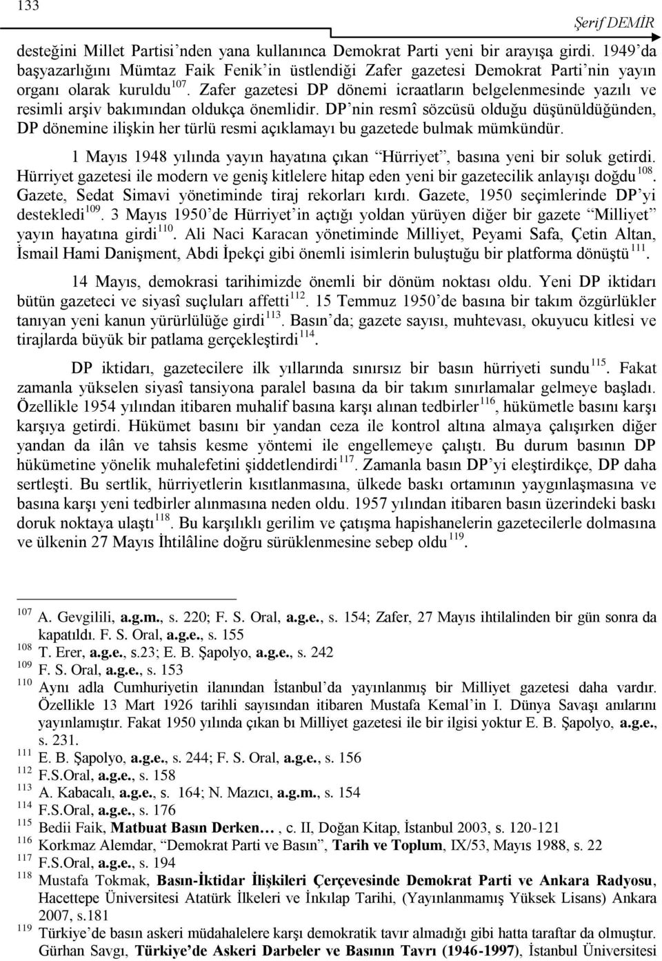 Zafer gazetesi DP dönemi icraatların belgelenmesinde yazılı ve resimli arģiv bakımından oldukça önemlidir.