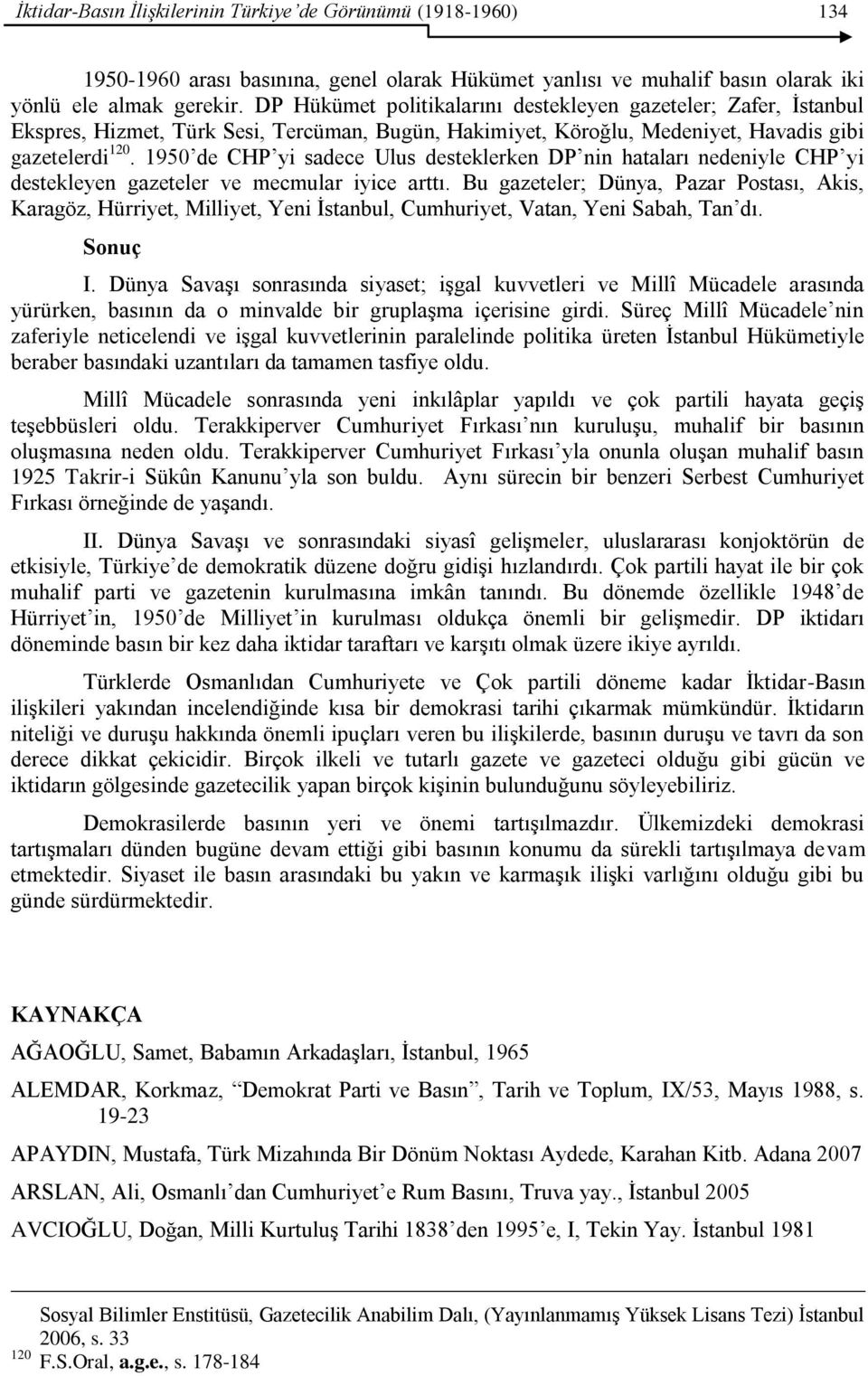 1950 de CHP yi sadece Ulus desteklerken DP nin hataları nedeniyle CHP yi destekleyen gazeteler ve mecmular iyice arttı.