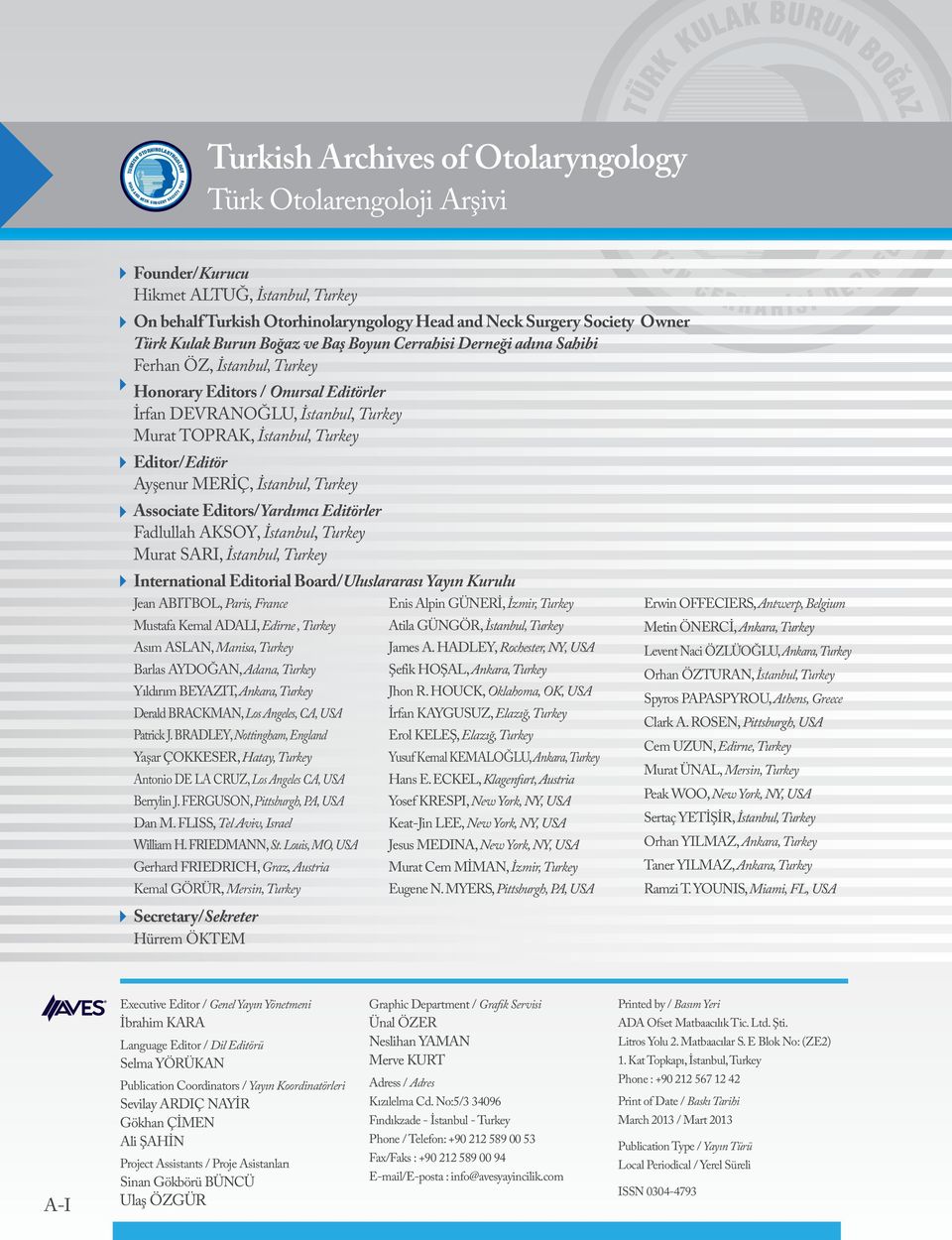 Editörler Fadlullah AKSOY, İstanbul, Turkey Murat SARI, İstanbul, Turkey International Editorial Board/Uluslararası Yayın Kurulu Jean ABITBOL, Paris, France Mustafa Kemal ADALI, Edirne, Turkey Asım