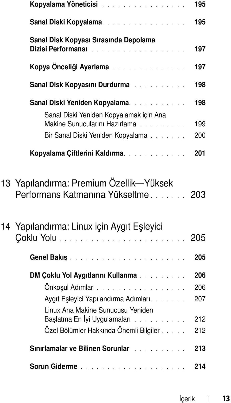 ........ 199 Bir Sanal Diski Yeniden Kopyalama....... 200 Kopyalama Çiftlerini Kaldırma............ 201 13 Yapılandırma: Premium Özellik Yüksek Performans Katmanına Yükseltme.