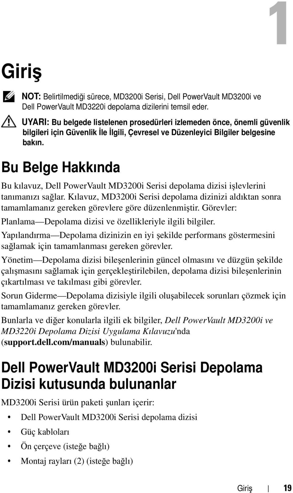 Bu Belge Hakkında Bu kılavuz, Dell PowerVault MD3200i Serisi depolama dizisi işlevlerini tanımanızı sağlar.