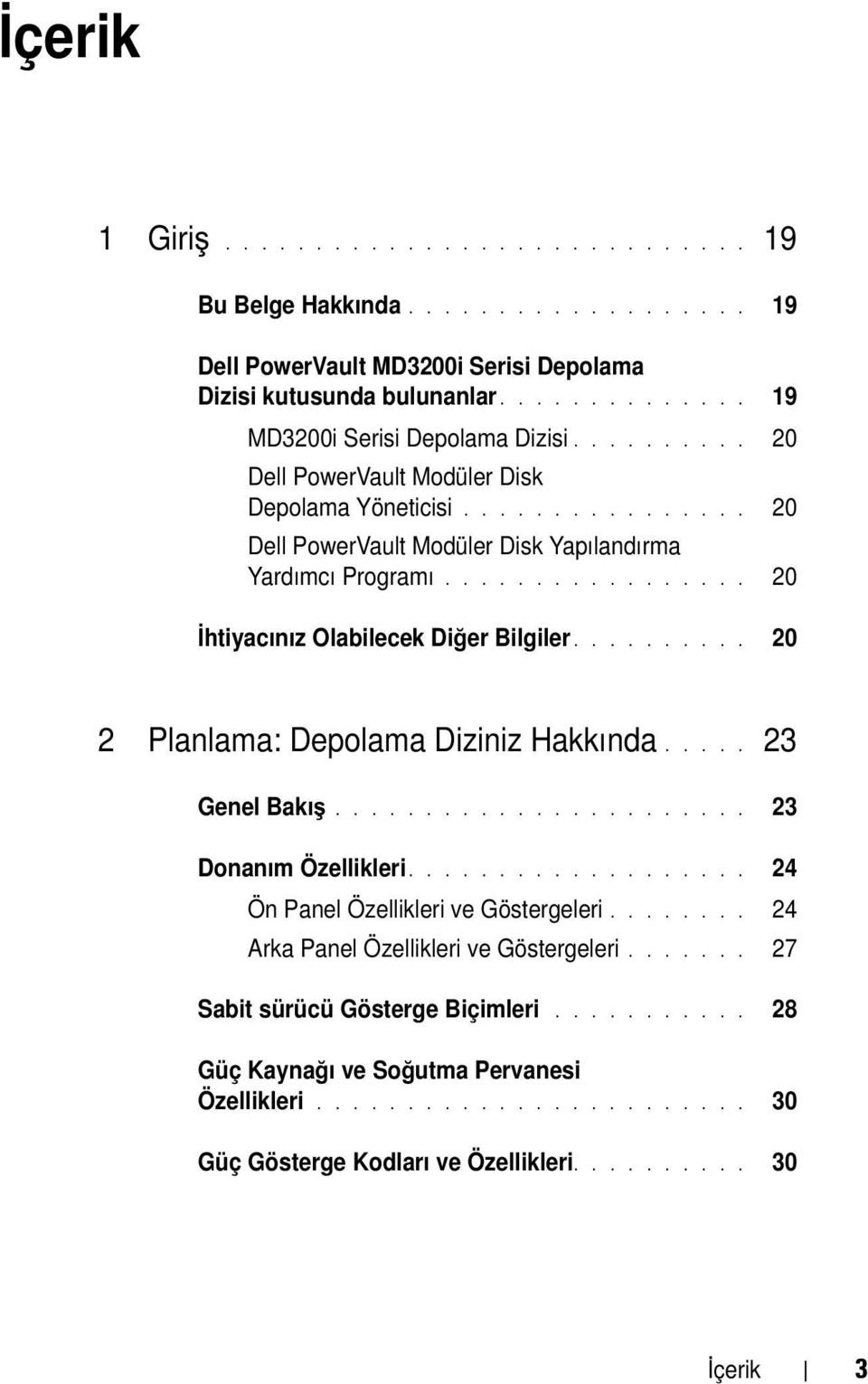 ......... 20 2 Planlama: Depolama Diziniz Hakkında..... 23 Genel Bakış....................... 23 Donanım Özellikleri................... 24 Ön Panel Özellikleri ve Göstergeleri.