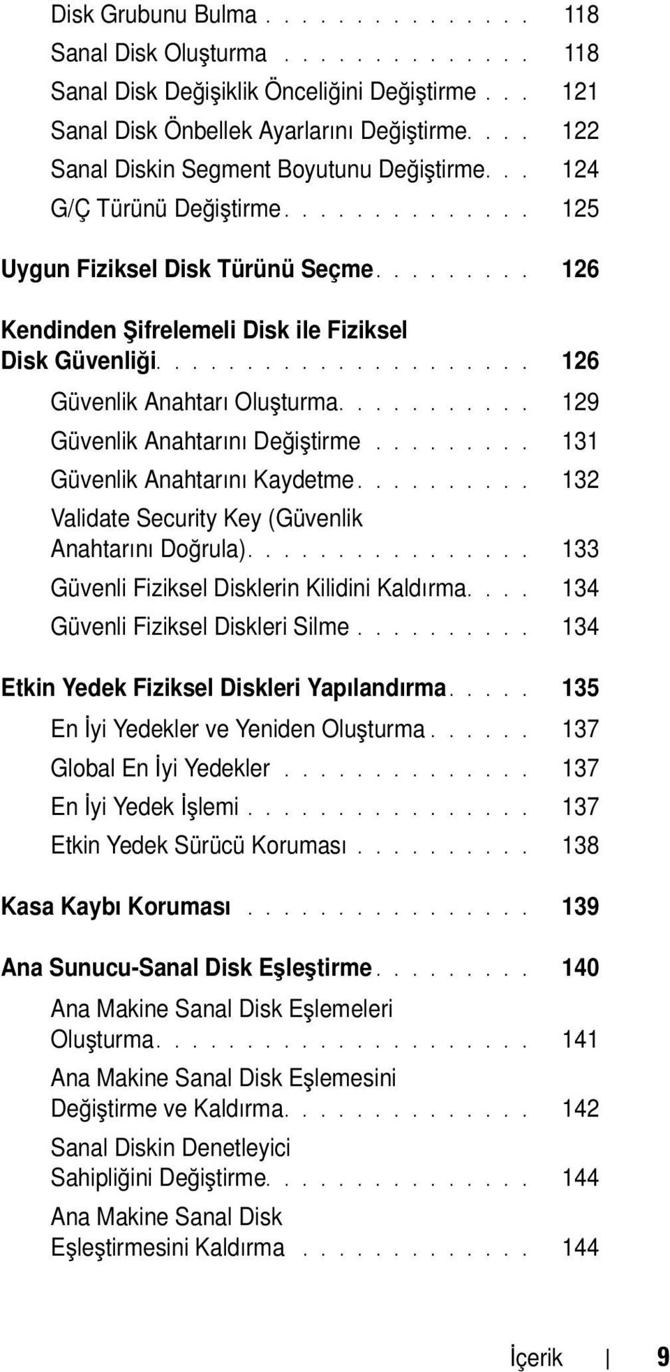 .................... 126 Güvenlik Anahtarı Oluşturma........... 129 Güvenlik Anahtarını Değiştirme......... 131 Güvenlik Anahtarını Kaydetme.......... 132 Validate Security Key (Güvenlik Anahtarını Doğrula).