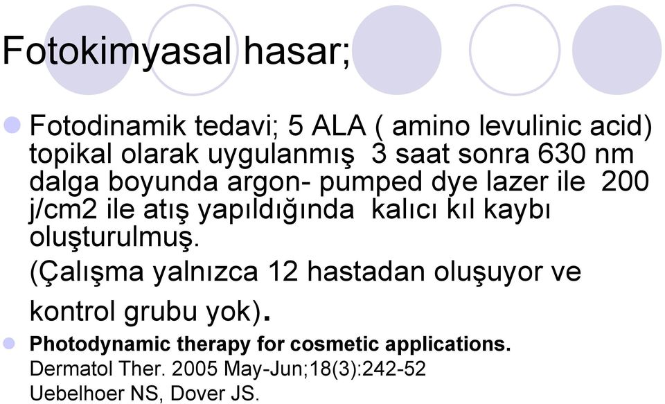 kıl kaybı oluģturulmuģ. (ÇalıĢma yalnızca 12 hastadan oluģuyor ve kontrol grubu yok).