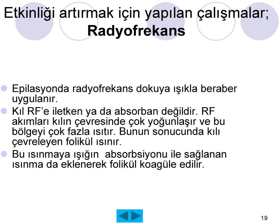 RF akımları kılın çevresinde çok yoğunlaģır ve bu bölgeyi çok fazla ısıtır.