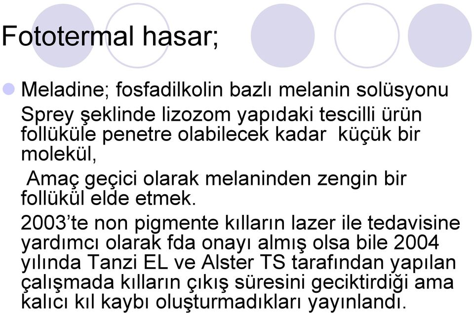 2003 te non pigmente kılların lazer ile tedavisine yardımcı olarak fda onayı almıģ olsa bile 2004 yılında Tanzi EL ve