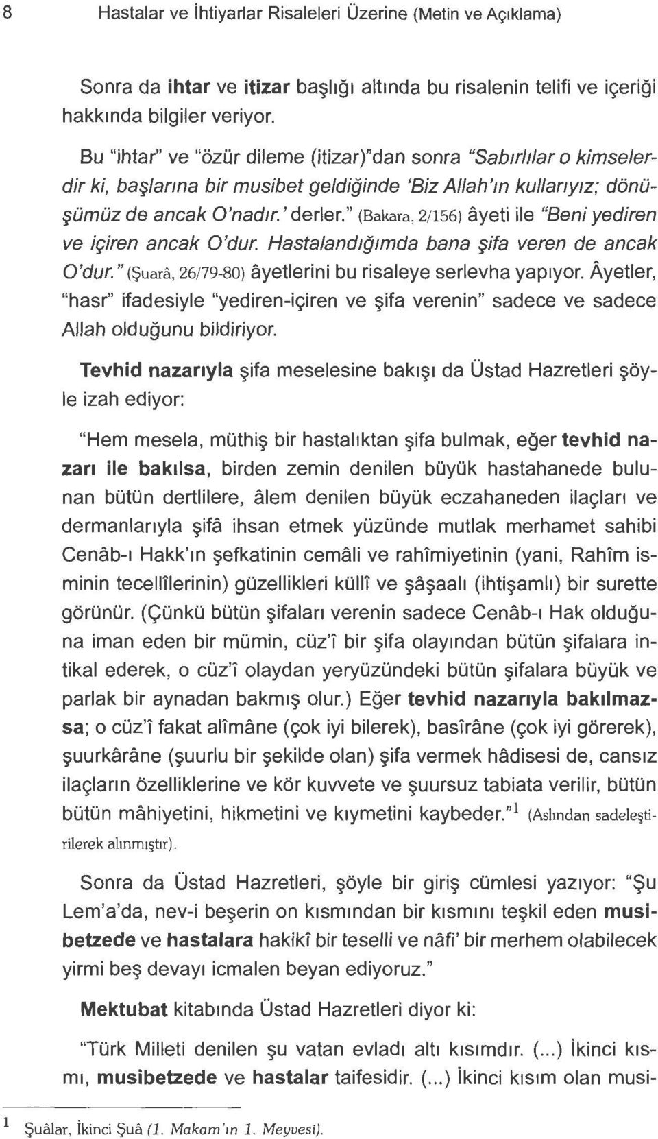 " (Bakara, 2/156) ayeti ile "Beni yediren ve igiren ancak O'dur. Hastaland1g1mda bana ifa veren de ancak O'dur. " ($uara, 26/79-80) ayetlerini bu risaleye serlevha yap1yor.