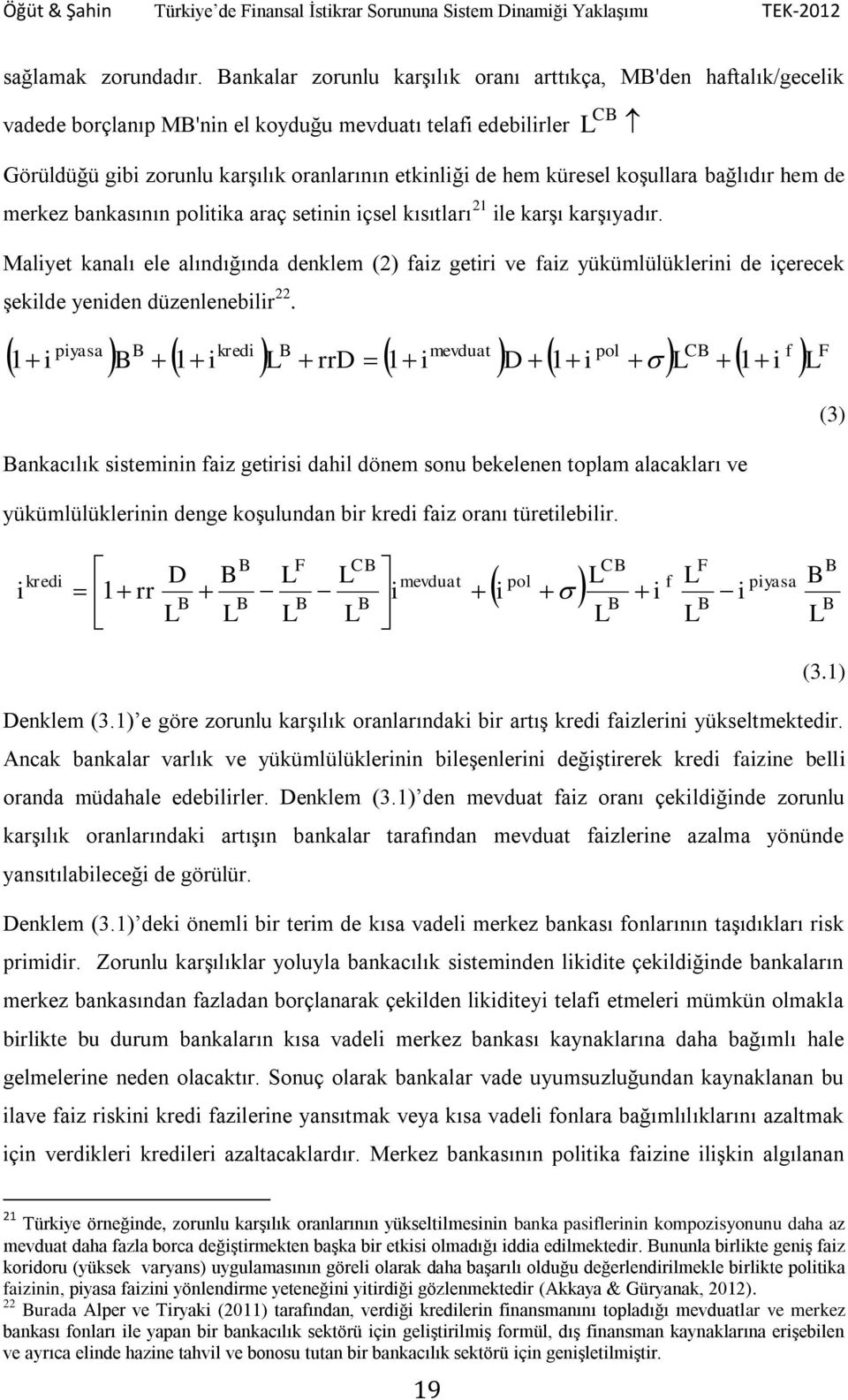 koşullara bağlıdır hem de merkez bankasının politika araç setinin içsel kısıtları 21 ile karşı karşıyadır.