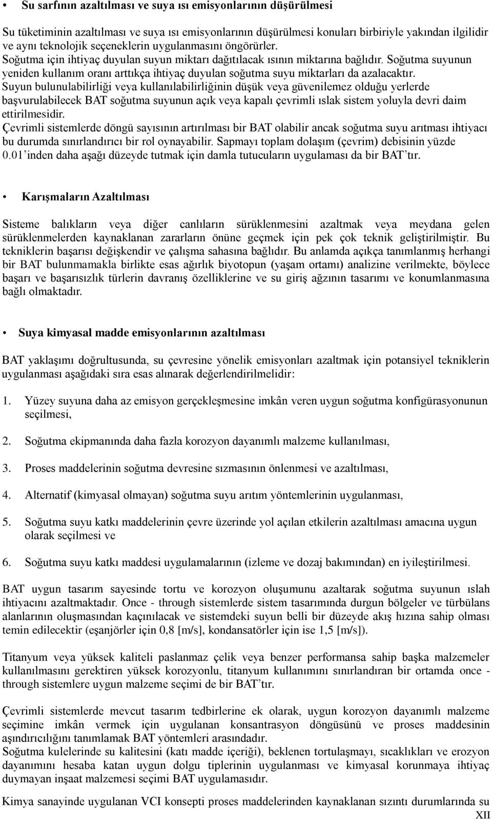 Soğutma suyunun yeniden kullanım oranı arttıkça ihtiyaç duyulan soğutma suyu miktarları da azalacaktır.