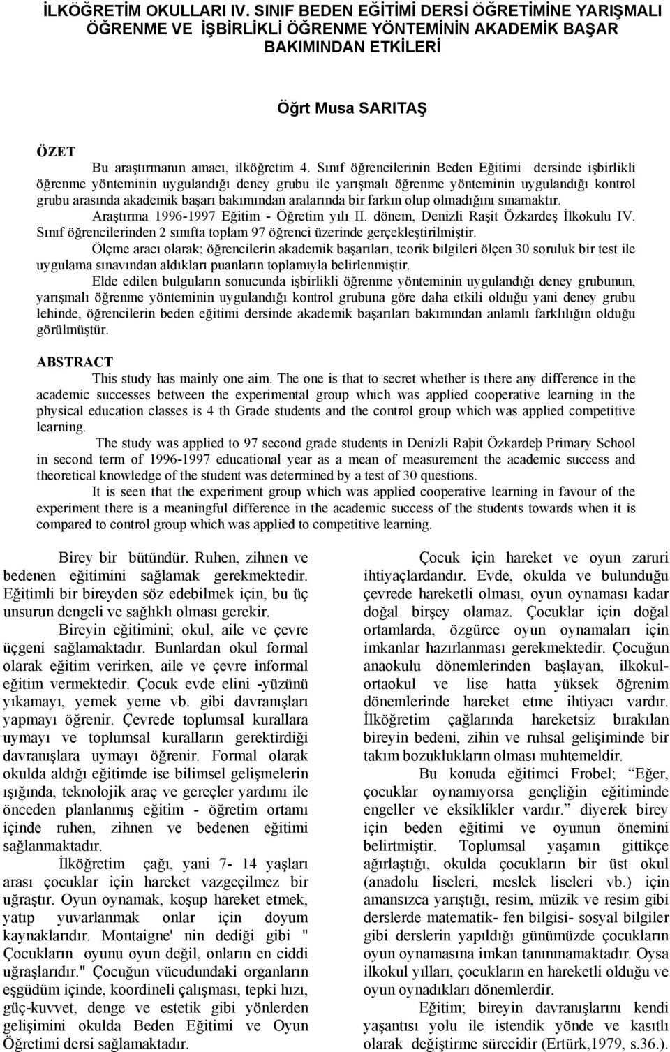 Sınıf öğrencilerinin Beden Eğitimi dersinde işbirlikli öğrenme yönteminin uygulandığı deney grubu ile yarışmalı öğrenme yönteminin uygulandığı kontrol grubu arasında akademik başarı bakımından