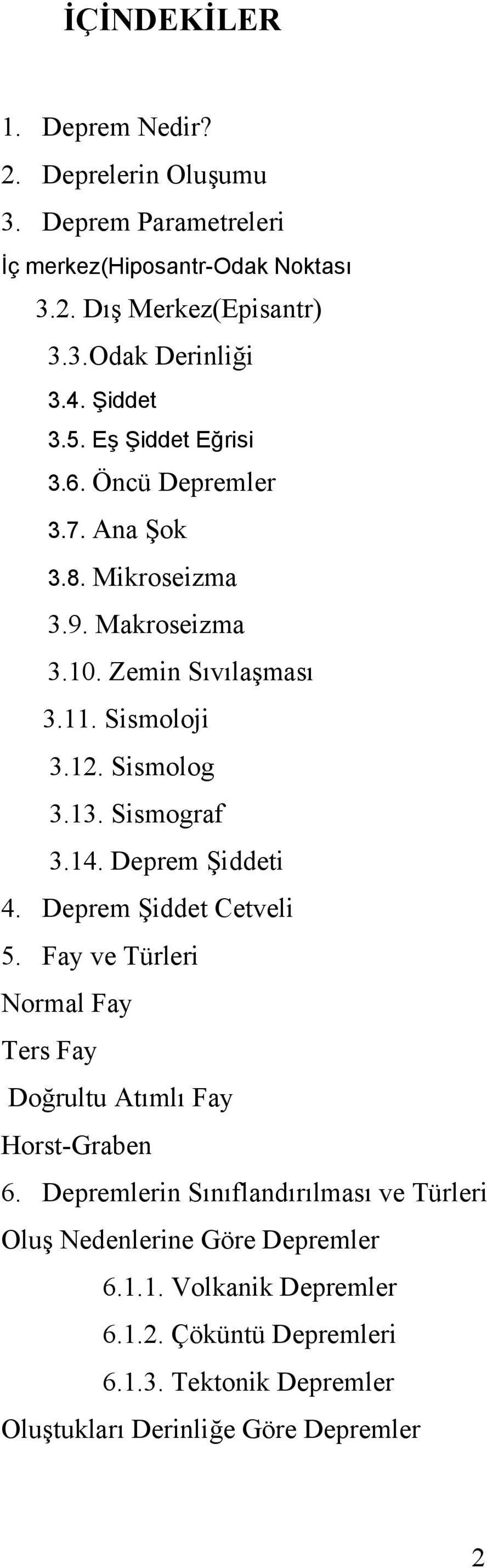 Sismograf 3.14. Deprem Şiddeti 4. Deprem Şiddet Cetveli 5. Fay ve Türleri Normal Fay Ters Fay Doğrultu Atımlı Fay Horst-Graben 6.