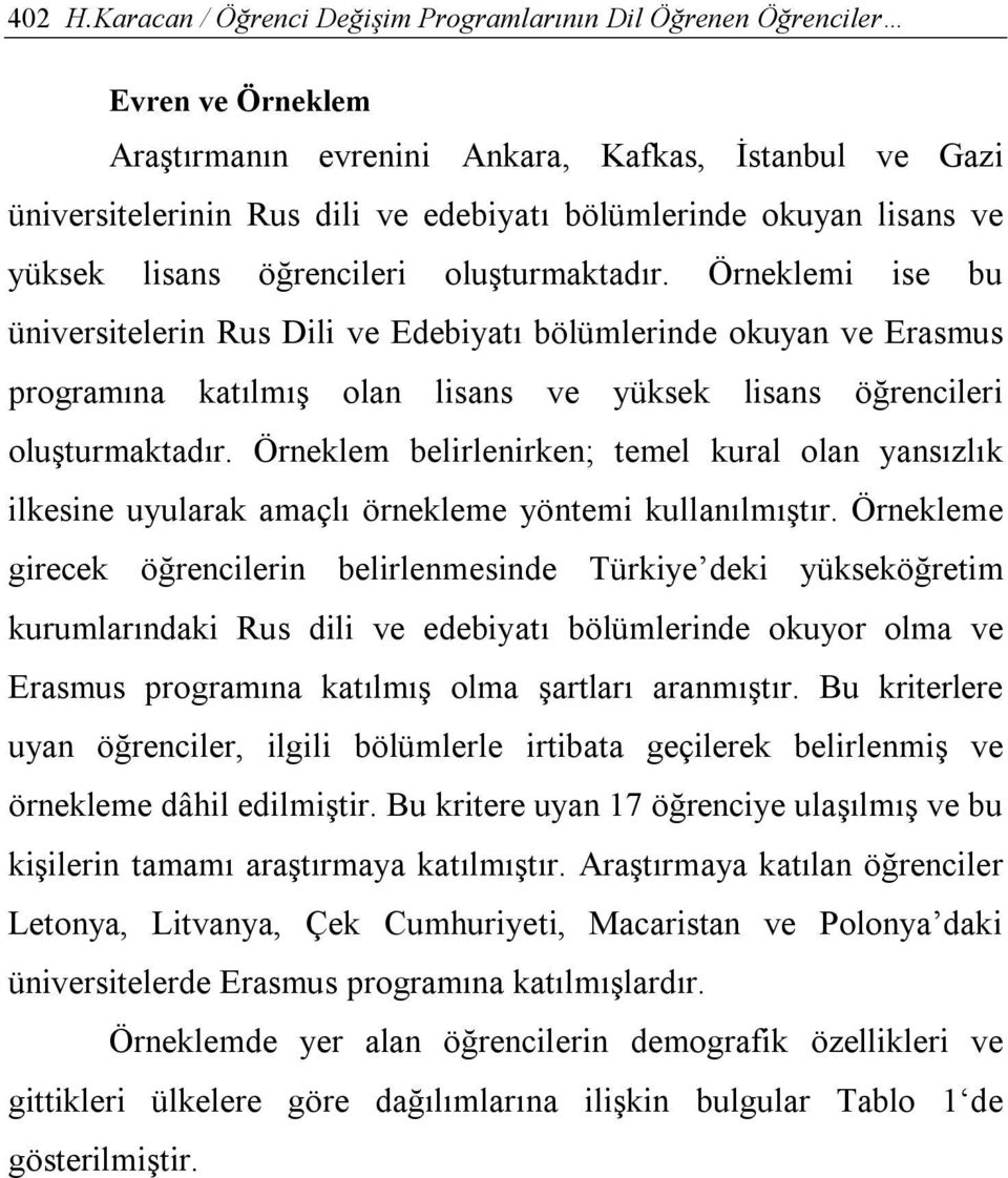 lisans ve yüksek lisans öğrencileri oluşturmaktadır.