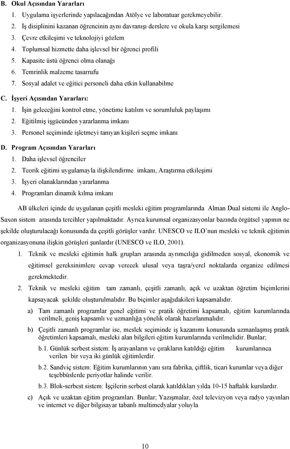 Sosyal adalet ve eğitici personeli daha etkin kullanabilme C. İşyeri Açısından Yararları: 1. İşin geleceğini kontrol etme, yönetime katılım ve sorumluluk paylaşımı 2.