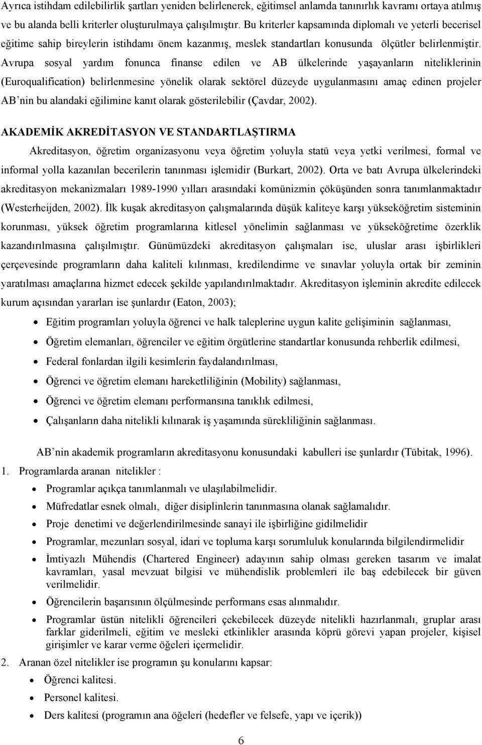 Avrupa sosyal yardım fonunca finanse edilen ve AB ülkelerinde yaşayanların niteliklerinin (Euroqualification) belirlenmesine yönelik olarak sektörel düzeyde uygulanmasını amaç edinen projeler AB nin