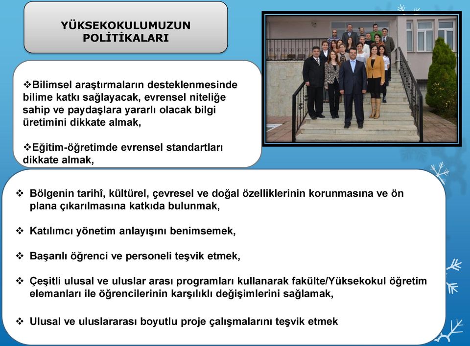 plana çıkarılmasına katkıda bulunmak, Katılımcı yönetim anlayışını benimsemek, Başarılı öğrenci ve personeli teşvik etmek, Çeşitli ulusal ve uluslar arası