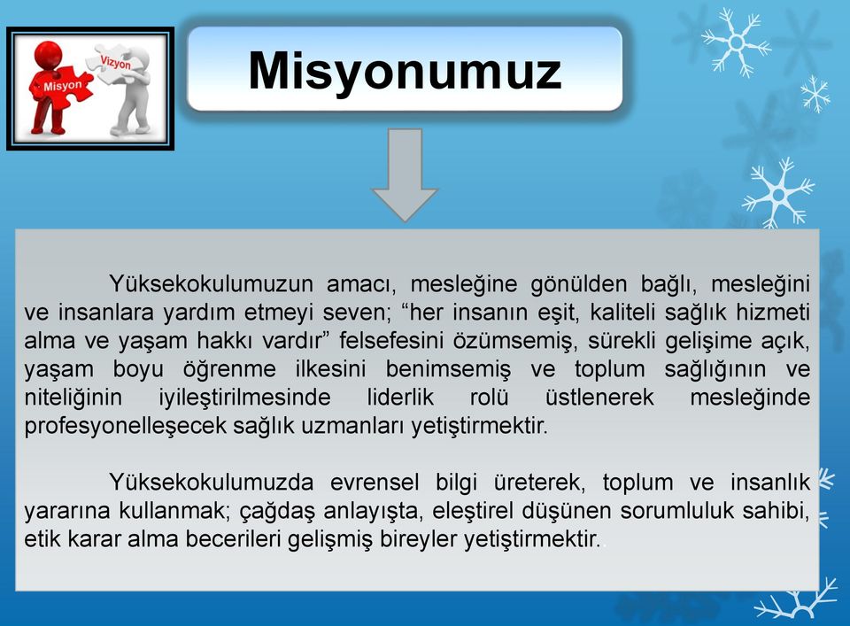 iyileştirilmesinde liderlik rolü üstlenerek mesleğinde profesyonelleşecek sağlık uzmanları yetiştirmektir.