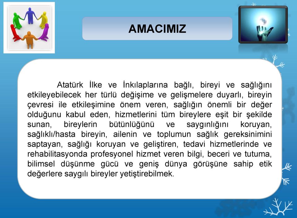 saygınlığını koruyan, sağlıklı/hasta bireyin, ailenin ve toplumun sağlık gereksinimini saptayan, sağlığı koruyan ve geliştiren, tedavi hizmetlerinde ve